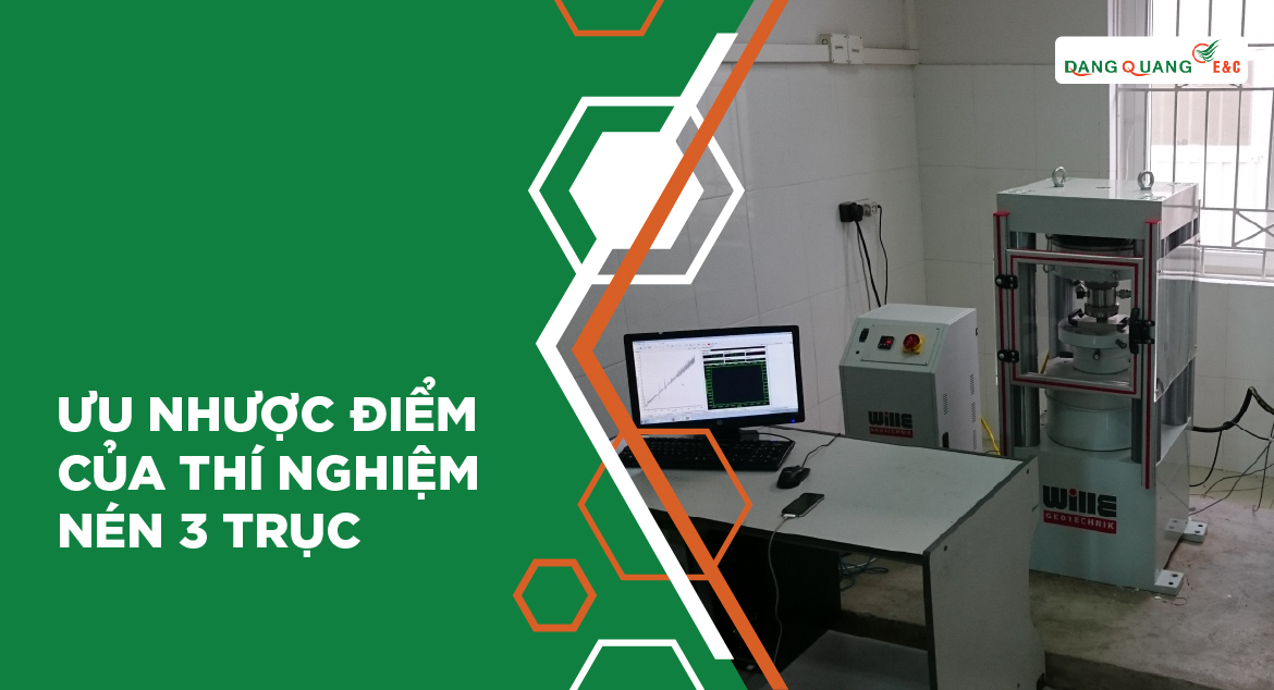 Tìm hiểu về thí nghiệm nén 3 trục và những ưu, nhược điểm của nó