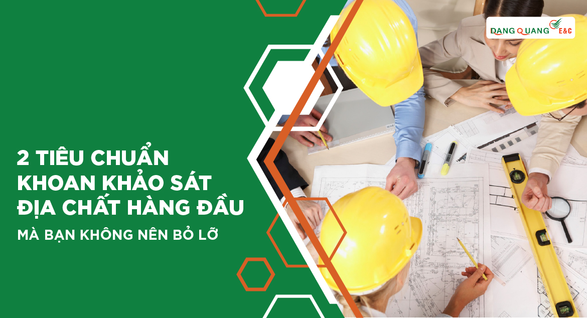 Tổng hợp 2 tiêu chuẩn khoan khảo sát địa chất hàng đầu mà bạn không nên bỏ lỡ